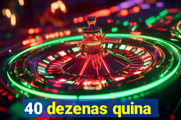 40 dezenas quina